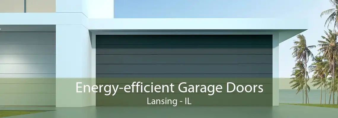 Energy-efficient Garage Doors Lansing - IL