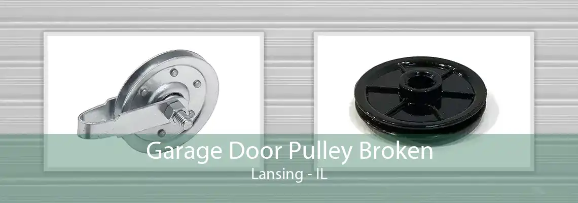 Garage Door Pulley Broken Lansing - IL