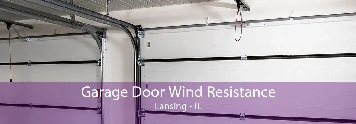 Garage Door Wind Resistance Lansing - IL