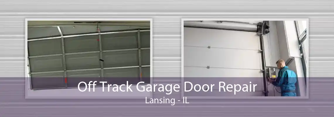 Off Track Garage Door Repair Lansing - IL